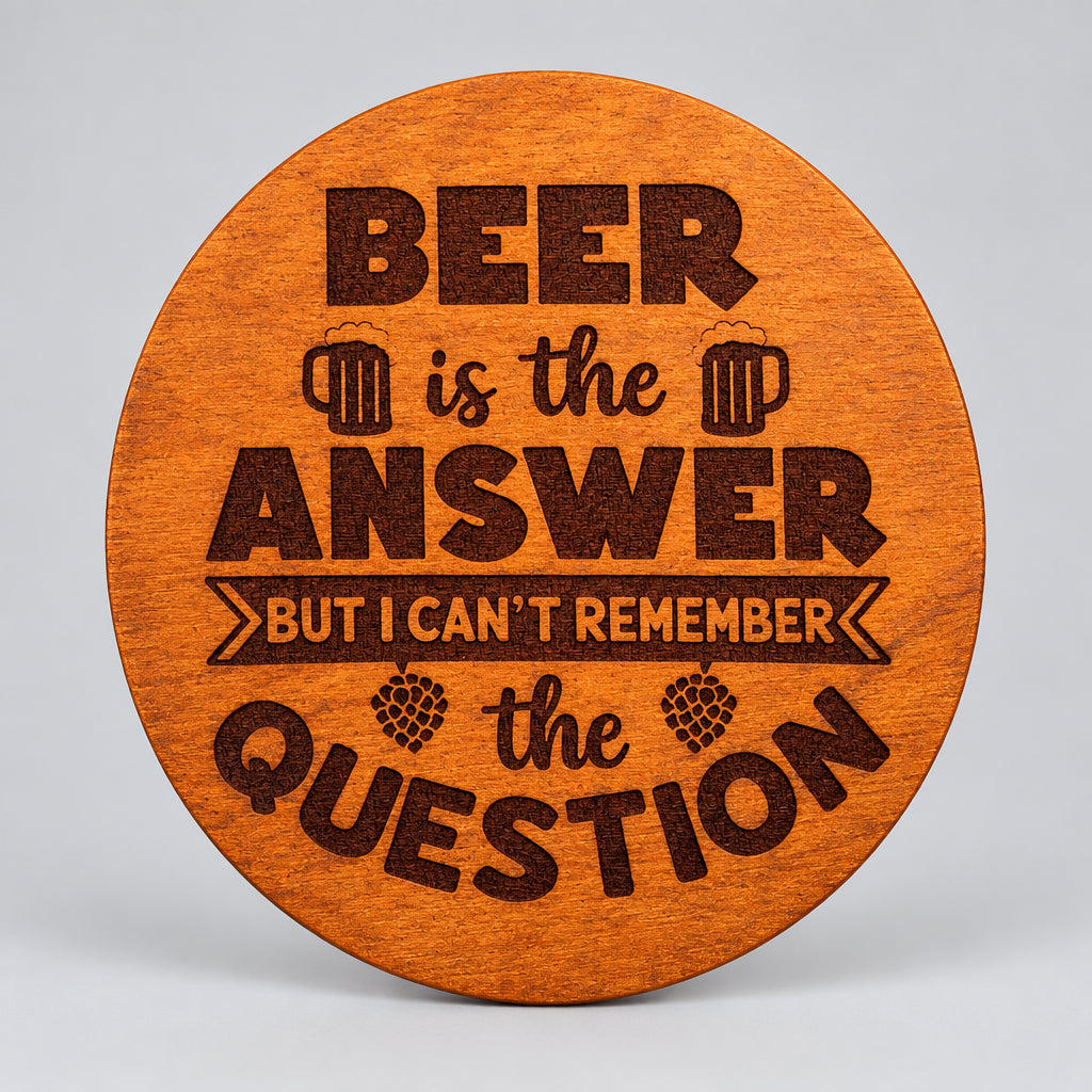 Round wood coaster with Beer Is the Answer lettering and beer mugs